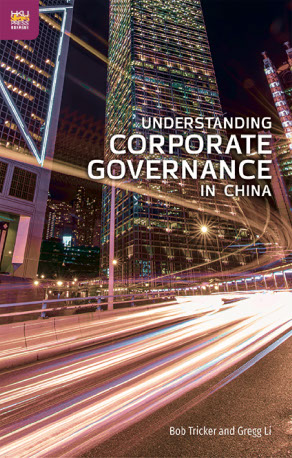 Understanding Corporate Governance in China. Bob Tricker and Gregg Li